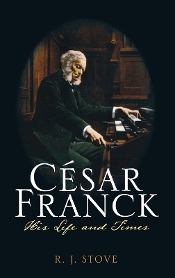 C&eacute;sar Franck - R. J. Stove