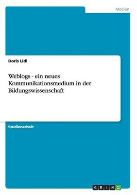 Weblogs - ein neues Kommunikationsmedium in der Bildungswissenschaft - Doris Lidl