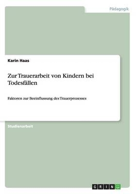 Zur Trauerarbeit von Kindern bei Todesf&auml;llen - Karin Haas