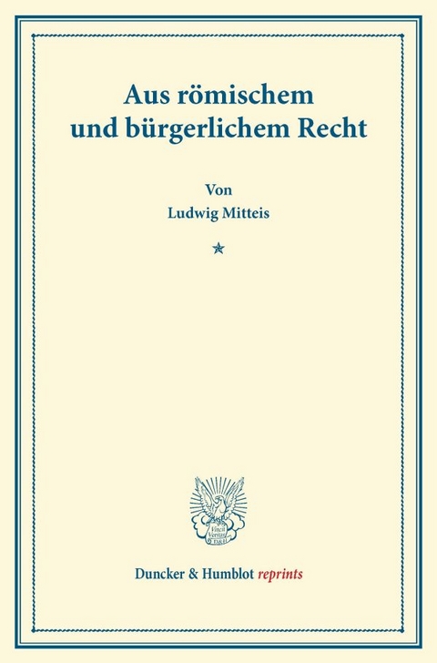 Aus r&ouml;mischem und b&uuml;rgerlichem Recht. - Ludwig Mitteis