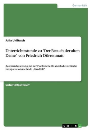 Unterrichtsstunde zu "Der Besuch der alten Dame" von Friedrich D&Atilde;&frac14;rrenmatt - Julia Uhlitzsch