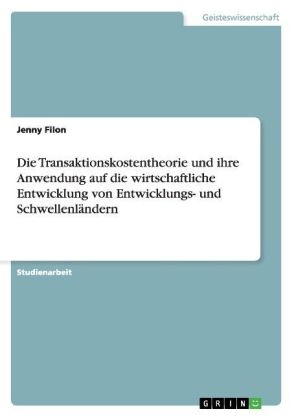 Die Transaktionskostentheorie und ihre Anwendung auf die wirtschaftliche Entwicklung von Entwicklungs- und SchwellenlÃ¤ndern