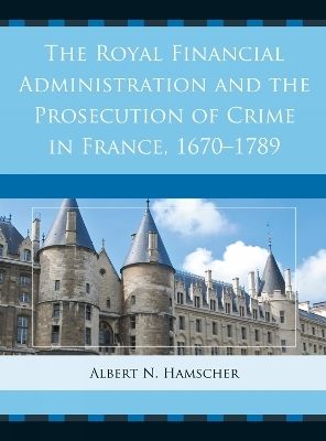 The Royal Financial Administration and the Prosecution of Crime in France, 1670–1789