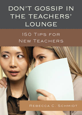 Don't Gossip in the Teachers' Lounge - Rebecca C. Schmidt