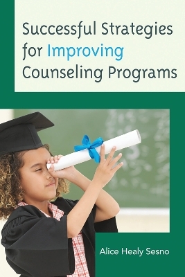 Successful Strategies for Improving Counseling Programs - Alice Healy Sesno