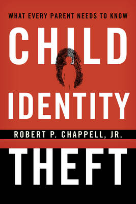 Child Identity Theft - Robert P. Chappell Jr.