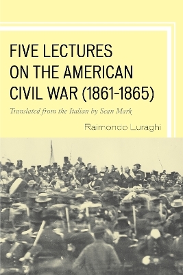 Five Lectures on the American Civil War, 1861&ndash;1865 - Raimondo Luraghi
