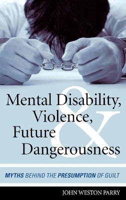 Mental Disability, Violence, and Future Dangerousness - John Weston Parry