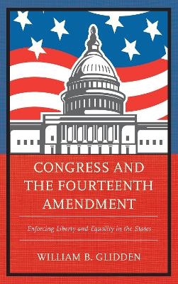 Congress and the Fourteenth Amendment - William  B. Glidden