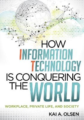How Information Technology Is Conquering the World - Kai A. Olsen