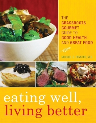 Eating Well, Living Better - Michael S. Fenster