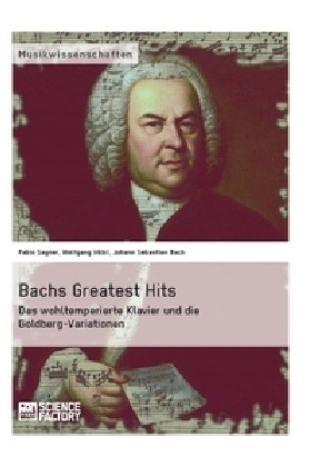 Bachs Greatest Hits. Das wohltemperierte Klavier und die Goldberg-Variationen - Fabio Sagner, Wolfgang V&ouml;lkl, Johann Sebastian Bach