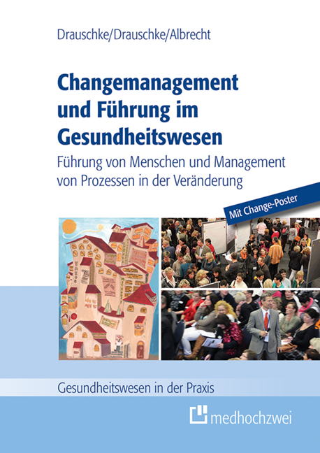 Changemanagement und F&uuml;hrung im Gesundheitswesen - Pia Drauschke, Stefan Drauschke, Michael Albrecht