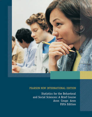 Statistics for The Behavioral and Social Sciences Pearson New International Edition, plus MyStatLab without eText - Arthur Aron, Elliot J. Coups  Ph.D., Elaine N. Aron
