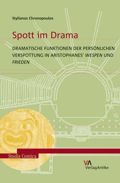 Spott im Drama. Dramatische Funktionen der pers&ouml;nlichen Verspottung in Aristophanes' Wespen und Frieden - Stylianos Chronopoulos