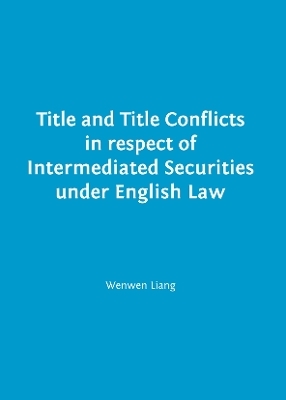 Title and Title Conflicts in respect of Intermediated Securities under English Law - Wenwen Liang