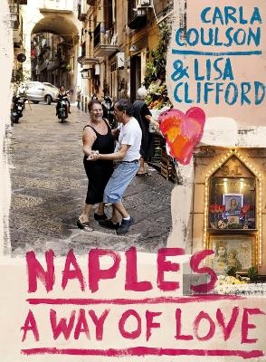 Naples: A Way of Love - Lisa Clifford, Carla Coulson