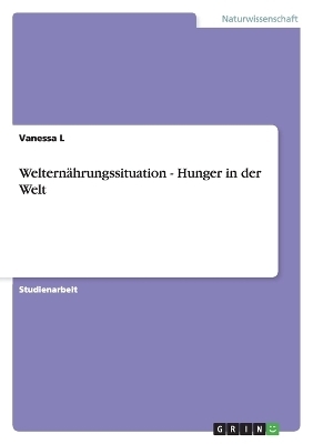 Weltern&Atilde;&curren;hrungssituation - Hunger in der Welt - Vanessa L