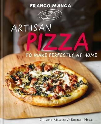 Franco Manca, Artisan Pizza to Make Perfectly at Home - Giuseppe Mascoli, Bridget Hugo