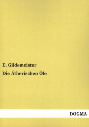 Die &Auml;therischen &Ouml;le - Eduard Gildemeister