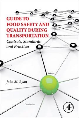 Guide to Food Safety and Quality During Transportation - John M. Ryan