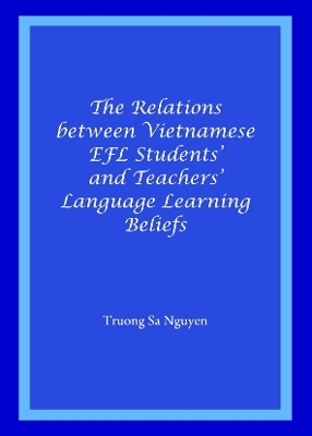 The Relations between Vietnamese EFL Students' and Teachers' Language Learning Beliefs - Truong Sa Nguyen