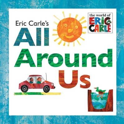 Eric Carle's All Around Us - Eric Carle
