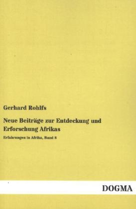 Neue Beitr&Atilde;&curren;ge zur Entdeckung und Erforschung Afrikas - Gerhard Rohlfs