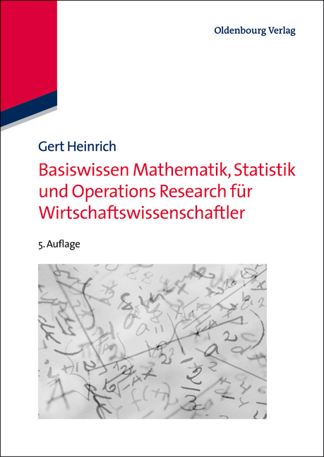 Basiswissen Mathematik, Statistik und Operations Research für Wirtschaftswissenschaftler - Gert Heinrich