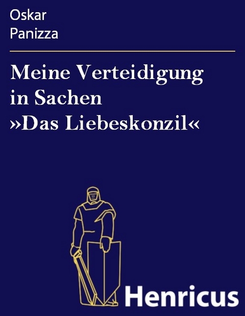 Meine Verteidigung in Sachen &raquo;Das Liebeskonzil&laquo; -  Oskar Panizza