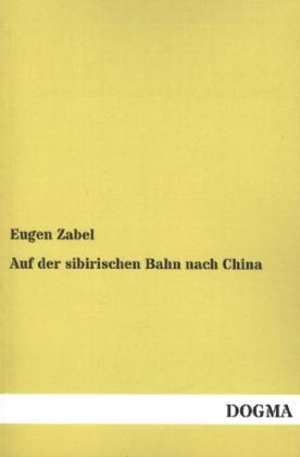 Auf der sibirischen Bahn nach China - Eugen Zabel