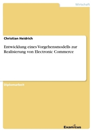Entwicklung eines Vorgehensmodells zur Realisierung von Electronic Commerce - Christian Heidrich