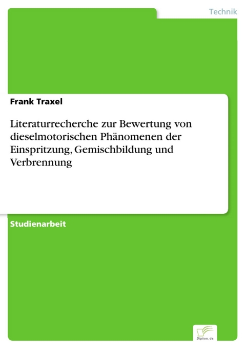 Literaturrecherche zur Bewertung von dieselmotorischen Ph&auml;nomenen der Einspritzung, Gemischbildung und Verbrennung -  Frank Traxel