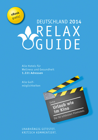 RELAX Guide Deutschland 2014 Der kritische Wellness- und Gesundheitshotelführer, Extra: Die schönsten Filmhotels der Welt, Gratis: eBook