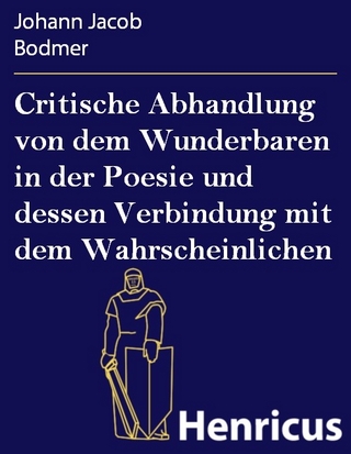 Critische Abhandlung von dem Wunderbaren in der Poesie und dessen Verbindung mit dem Wahrscheinlichen