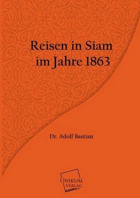 Reisen in Siam im Jahre 1863 - Adolf Bastian