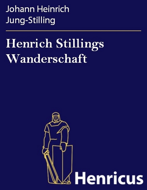 Henrich Stillings Wanderschaft -  Johann Heinrich Jung-Stilling