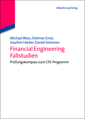 Financial Engineering Fallstudien - Michael Bloss, Dietmar Ernst, Joachim H&auml;cker, Daniel S&ouml;rensen