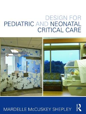 Design for Pediatric and Neonatal Critical Care - Mardelle McCuskey Shepley
