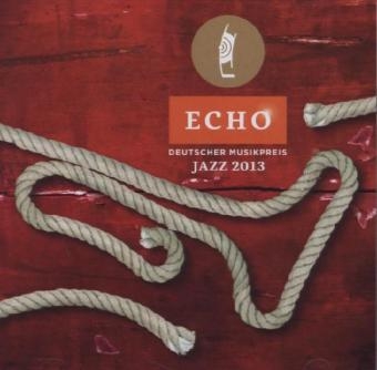ECHO Deutscher Musikpreis Jazz 2013, 2 Audio-CDs -  Various