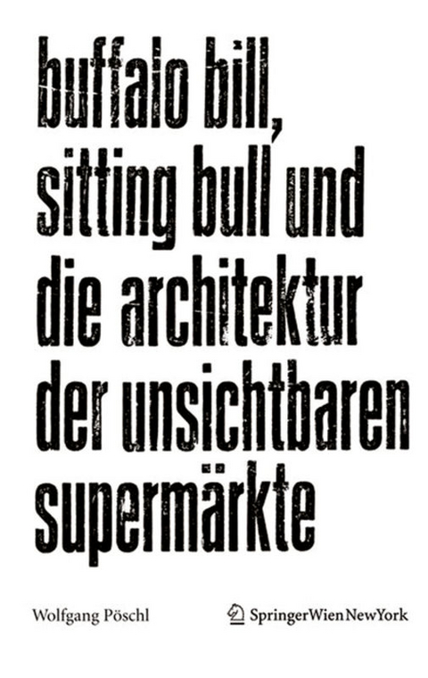Buffalo Bill, Sitting Bull und die Architektur der unsichtbaren Superm&auml;rkte - Wolfgang P&ouml;schl