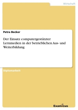 Der Einsatz computergest&Atilde;&frac14;tzter Lernmedien in der betrieblichen Aus- und Weiterbildung - Petra Becker