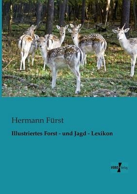 Illustriertes Forst - und Jagd - Lexikon - Hermann Fürst