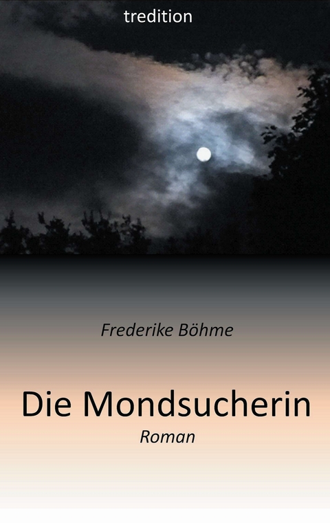 Die Mondsucherin - Frederike B&ouml;hme