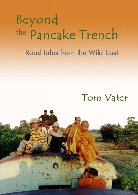 Beyond the Pancake Trench: Road Tales from the Wild East - Tom Vater