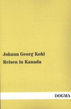 Reisen in Kanada - Johann Georg Kohl