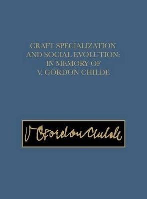 Craft Specialization and Social Evolution &ndash; In Memory of V. Gordon Childe - Bernard Wailes