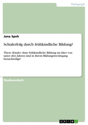 Schulerfolg durch fr&Atilde;&frac14;hkindliche Bildung? - Jana Speh