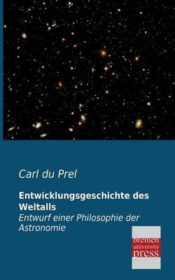 Entwicklungsgeschichte des Weltalls - Carl Du Prel