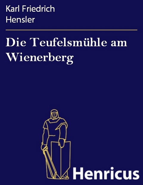 Die Teufelsm&uuml;hle am Wienerberg -  Karl Friedrich Hensler